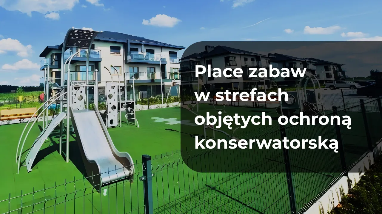Place zabaw w strefach objętych ochroną konserwatorską - jak stworzyć atrakcyjne miejsce zabawy i sprostać wymogom ochrony historycznej przestrzeni?