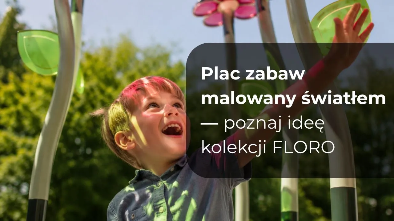 Plac zabaw malowany światłem - poznaj ideę kolekcji FLORO